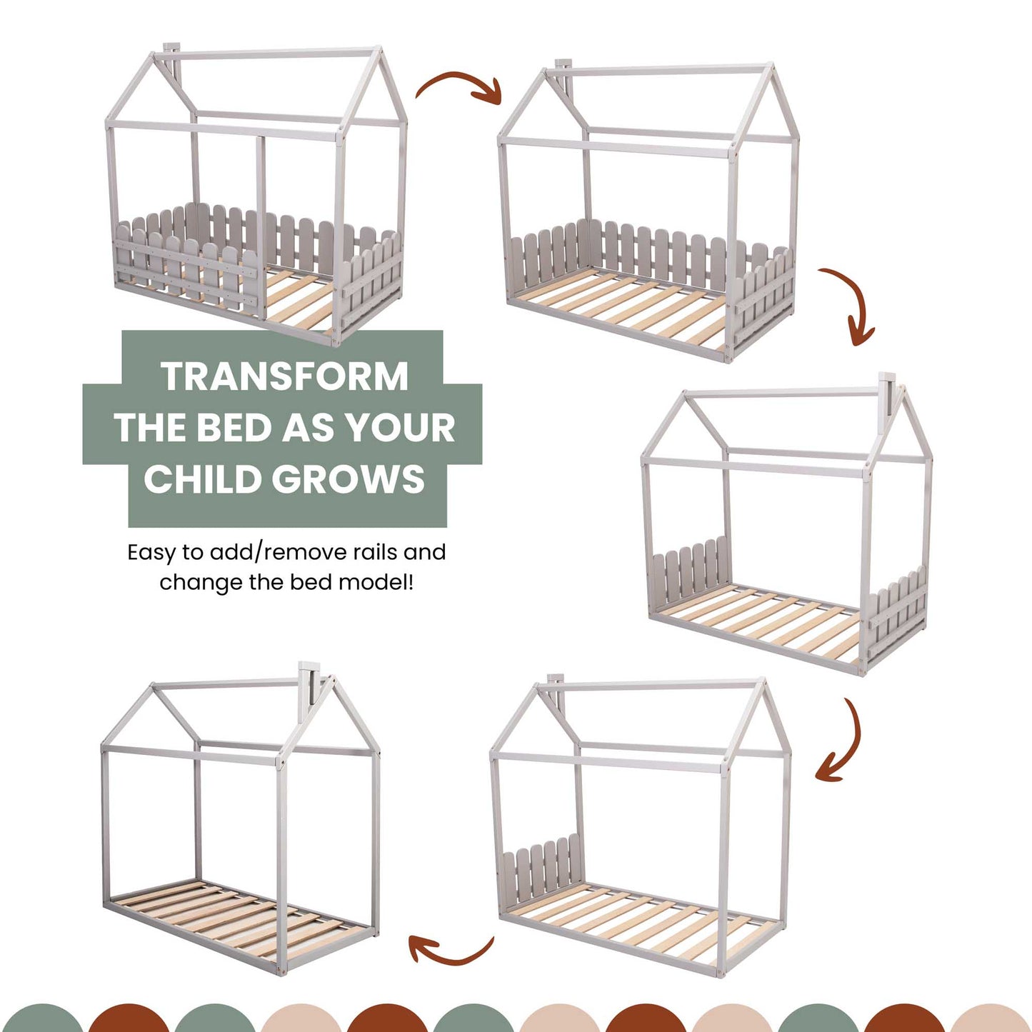 Convert the bed into a Platform house bed with a picket fence for toddlers or a floor level bed for kids as your child grows.